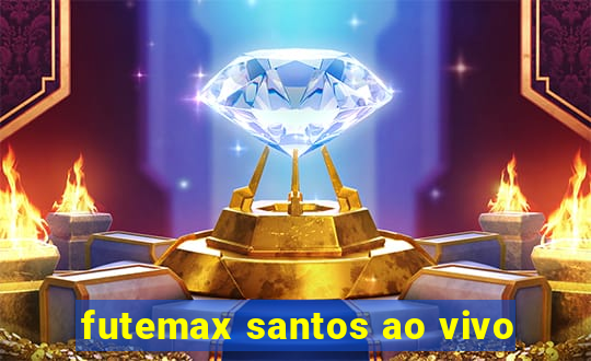 futemax santos ao vivo